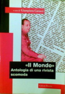 Il Mondo: Antologia di una rivista scomoda - Il caso italiano - Giampiero Carocci