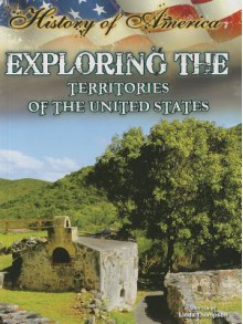 Exploring the Territories of the United States - Linda Thompson