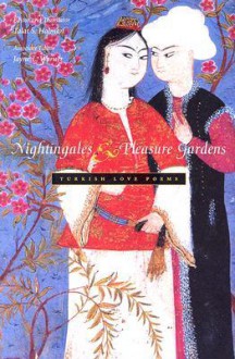 Nightingales & Pleasure Gardens: Turkish Love Poems - Talat S. Halman