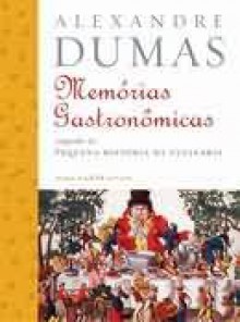 Memórias gastronômicas de todos os tempos - Alexandre Dumas