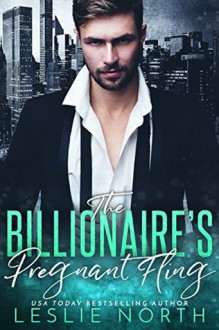 The Billionaire's Pregnant Fling - Leslie North