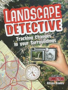 Landscape Detective: Tracking Changes in Your Surroundings - Alison Hawes