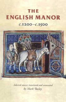 English Manor C.1200 to C.1500 - Mark Bailey