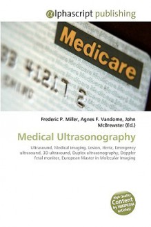 Medical Ultrasonography - Agnes F. Vandome, John McBrewster, Sam B Miller II