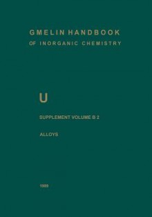 U Uranium: Supplement Volume B2 Alloys of Uranium with Alkali Metals, Alkaline Earths, and Elements of Main Groups III and IV - Cornelius U Keller, Horst Wedemeyer, Karl-Christian Buschbeck