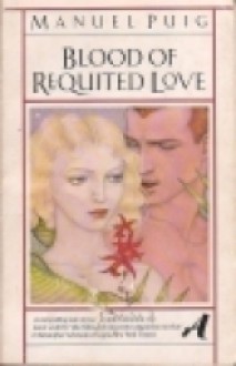 Blood of Requited Love (Aventura) - Manuel Puig