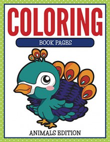 Coloring Book Pages Animals Edition: Coloring Books for Kids (Art Book Series) - Speedy Publishing LLC