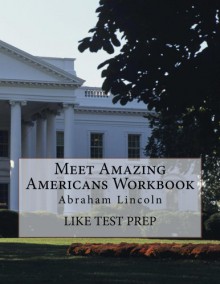 Meet Amazing Americans Workbook: Abraham Lincoln - LIKE Test Prep, the great american hero reading comprehension worksheets, reading comprehension workbooks critical thinking, method test prep vocabulary test