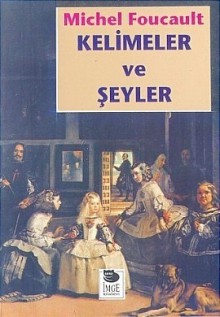 Kelimeler ve Şeyler - Michel Foucault, Mehmet Ali Kılıçbay