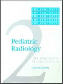 Pediatric Radiology: The Requisites - Johan G. Blickman