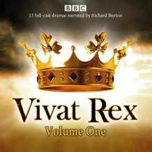 Vivat Rex: Volume One (Dramatisation): Landmark Drama from the BBC Radio Archive - William Shakespeare,Ben Jonson,Martin Jenkins,Christopher Marlowe,Full Cast,Richard Francis Burton