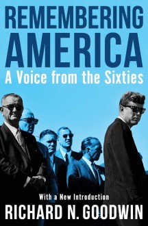 Remembering America: A Voice from the Sixties - Richard N. Goodwin