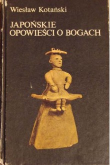 Japońskie opowieści o bogach - Wiesław Kotański