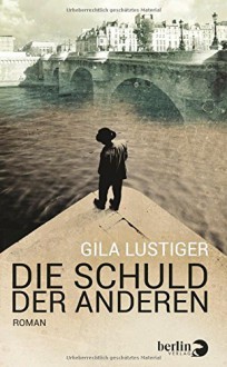 Die Schuld der anderen: Roman - Gila Lustiger