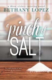 A Pinch of Salt (Three Sisters Catering Book 1) - Bethany Lopez