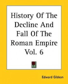 History of the Decline and Fall of the Roman Empire - Edward Gibbon