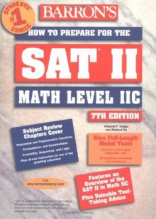 How to Prepare for the SAT II Math Level II C (Barron's SAT Subject Test Math Level 2) - Howard Dodge, Richard Ku