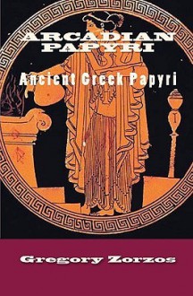 Arcadian Papyri - Gregory Zorzos