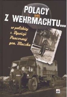 Polacy z Wehrmachtu w polskiej 1. Dywizji Pancernej gen. Maczka - Jacek Kutzner, Aleksander Rutkiewicz