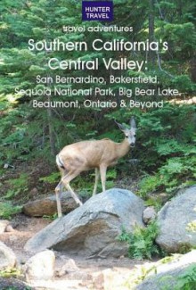 Southern California's Central Valley: San Bernardino, Bakersfield, Sequoia National Park, Big Bear Lake, Beaumont, Ontario - Don Young