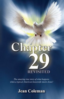 Chapter 29 Revisited: The amazing true story of what happens when a typical American housewife meets Jesus! - Jean Coleman