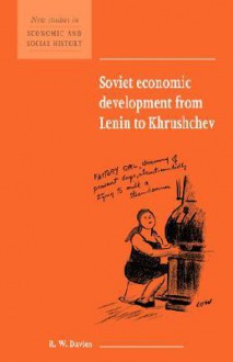 Soviet Economic Development from Lenin to Khrushchev - Robert W. Davies