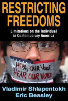 Restricting Freedoms: Limitations on the Individual in Contemporary America - Vladimir Shlapentokh, Eric Beasley