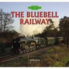 The Bluebell Railway (Halsgrove Railway Series) - Matt Allen