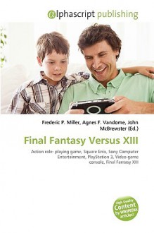 Final Fantasy Versus XIII - Agnes F. Vandome, John McBrewster, Sam B Miller II