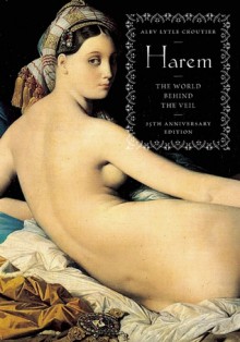 Harem: The World Behind the Veil - Alev Lytle Croutier