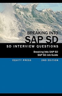 Breaking Into SAP SD: SAP SD Interview Questions, Answers, and Explanations (SAP SD Job Guide) - Jim Stewart