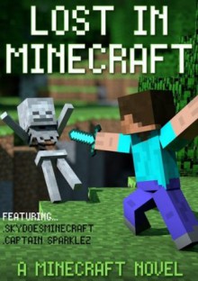 Lost In Minecraft: A Minecraft Novel Ft Sky and Captain Sparklez - Minecraft Novels