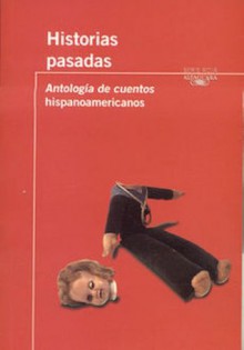 Historias pasadas - Abelardo Castillo, Inés Fernández Moreno, Liliana Heker, José María Merino, Rosa Montero, Andrés Rivera, Ana María Shua, Héctor Tizón