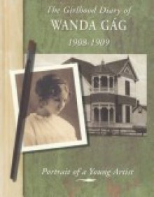 The Girlhood Diary of Wanda Gag, 1908-1909: Portrait of a Young Artist - Megan O'Hara