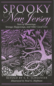 Spooky New Jersey: Tales Of Hauntings, Strange Happenings, And Other Local Lore - S. E. E. Schlosser, Paul Hoffman