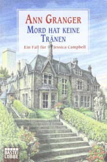 Mord Hat Keine Tränen Kriminalroman ; [Ein Fall Für Jessica Campbell] - Ann Granger