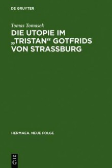 Die Utopie Im "Tristan" Gotfrids Von Strassburg - Tomas Tomasek