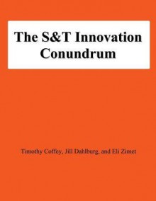 The S&t Innovation Conundrum - Timothy Coffey, Jill Dahlburg, Eli Zimet