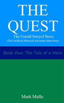 The Quest: The Untold Story of Steve, Book One (The Unofficial Minecraft Adventure Story Books): The Tale of a Hero - Mark Mulle