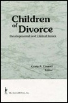 Children Of Divorce: Developmental And Clinical Issues - Craig A. Everett