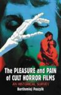 The pleasure and pain of cult horror films: an historical survey - Bartłomiej Paszylk