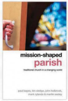 Mission Shaped Parish: Traditional Church In A Changing World - Paul Bayes, Tim Sledge, John Holbrook, Mark Rylands