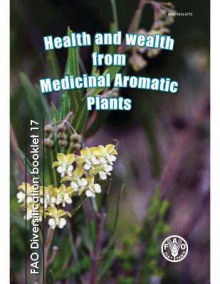 Health and Wealth from Medicinal Aromatic Plants - Food and Agriculture Organization of the United Nations