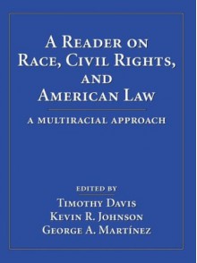 A Reader on Race, Civil Rights, and American Law: A Multiracial Approach - Timothy Davis