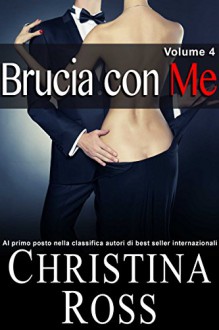 Brucia con Me (Volume 4) - Christina Ross, Alessandra Lorenzoni