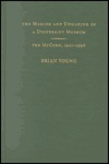 The Making and Unmaking of a University Museum: The McCord, 1921-1996 - Brian Young