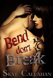 Bend, Don't Break - Skye Callahan