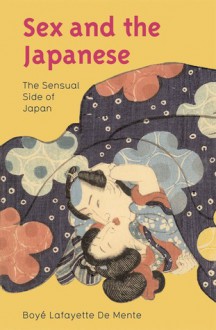 Sex and the Japanese: The Sensual Side of Japan - Boyé Lafayette de Mente