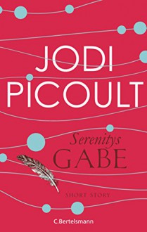 Serenitys Gabe: Short Story (Kindle Single) - Jodi Picoult, Elfriede Peschel