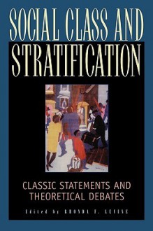 Social Class and Stratification: Classic Statements and Theoretical Debates - Rhonda F. Levine